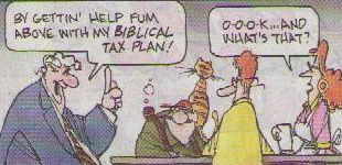 By getting help from above with my Biblical tax plan! OK ... And what's that?
